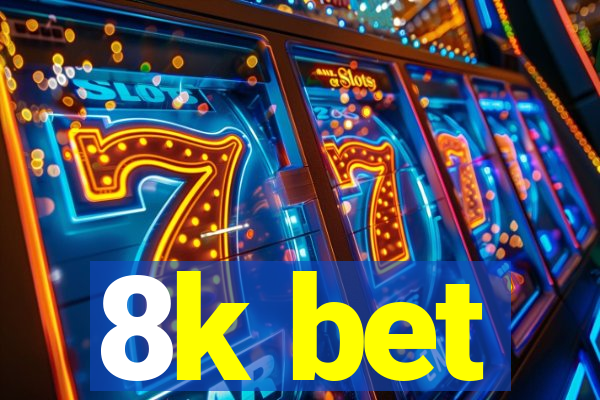 8k bet